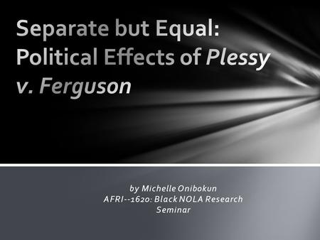 Separate but Equal: Political Effects of Plessy v. Ferguson