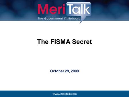 The FISMA Secret October 29, 2009. 2 Of the $6.2* billion that the Federal government spent on cyber defense in 2008, it spent some $1.31 billion on FISMA.