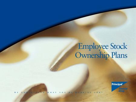 1. 2 What is an ESOP? How can you benefit? Presented by Timothy J. Cleary VP - Consulting The Principal Financial Group ® (952) 543-0980 x318.
