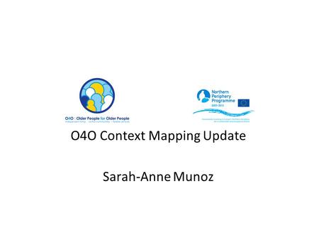 O4O Context Mapping Update Sarah-Anne Munoz. Context Maps Project Manager interviews Thank you! Highlight themes - social enterprise Discussion points.