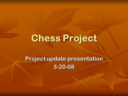 Chess Project Project update presentation 3-20-08.