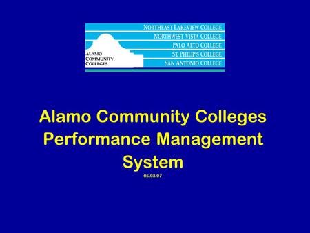 Alamo Community Colleges Performance Management System 05.03.07.