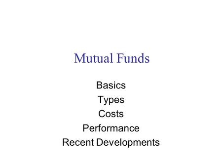 Mutual Funds Basics Types Costs Performance Recent Developments.