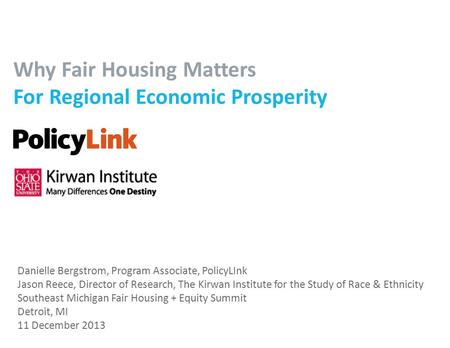 Why Fair Housing Matters For Regional Economic Prosperity Danielle Bergstrom, Program Associate, PolicyLInk Jason Reece, Director of Research, The Kirwan.