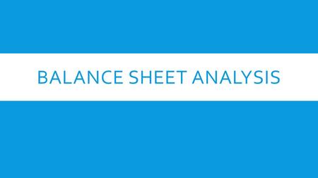 BALANCE SHEET ANALYSIS. CASH (PRONOUNCED KAAASH)  Current Assets – “Liquid” - Usually sitting in a bank/money market.  What can you do with this?? 