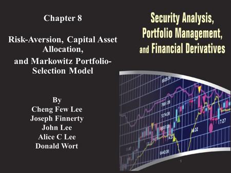 Chapter 8 Risk-Aversion, Capital Asset Allocation, and Markowitz Portfolio- Selection Model 1 By Cheng Few Lee Joseph Finnerty John Lee Alice C Lee Donald.