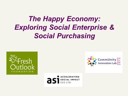 The Happy Economy: Exploring Social Enterprise & Social Purchasing.