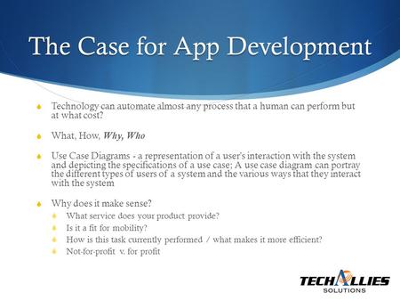  Technology can automate almost any process that a human can perform but at what cost?  What, How, Why, Who  Use Case Diagrams - a representation of.