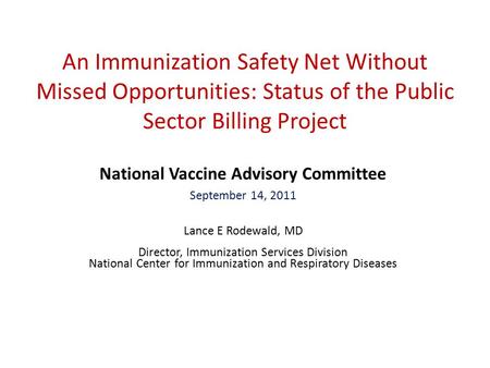 An Immunization Safety Net Without Missed Opportunities: Status of the Public Sector Billing Project National Vaccine Advisory Committee September 14,