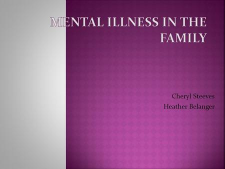 Cheryl Steeves Heather Belanger  A child is better off if there is one well parent in the household.  The availability of a well adult is crucial to.