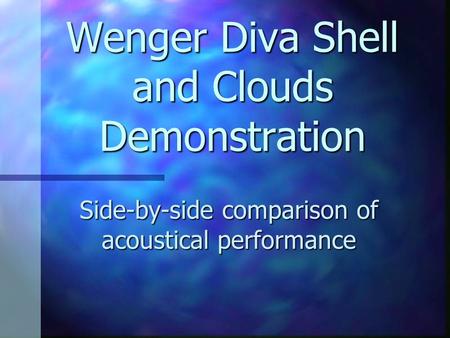 Wenger Diva Shell and Clouds Demonstration Side-by-side comparison of acoustical performance.