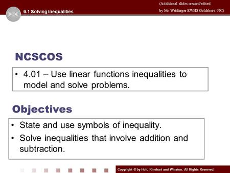 Copyright © by Holt, Rinehart and Winston. All Rights Reserved. (Additional slides created/edited by Mr. Weidinger EWHS Goldsboro, NC) Objectives State.