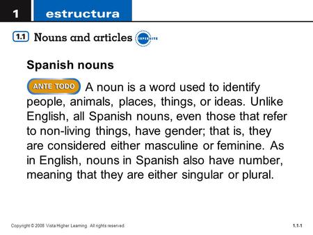 Spanish nouns A noun is a word used to identify people, animals, places, things, or ideas. Unlike English, all Spanish nouns, even those that refer to.