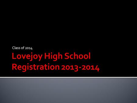 Class of 2014.  Registration information  College Information  College Representatives Panel Handouts  Transcript  PSAT Booklet.