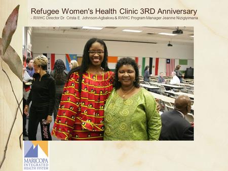 Refugee Women's Health Clinic 3RD Anniversary - RWHC Director Dr. Crista E. Johnson-Agbakwu & RWHC Program Manager Jeanne Nizigiyimana.