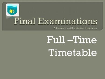 Full –Time Timetable. TIME Monday 25 th May, 2015Tuesday 26 th May, 2015 9:00 am 12 Noon FOOD AND BEVERAGE 1 THEORY (HTM40a) D. James/ J. Bernard/ V.