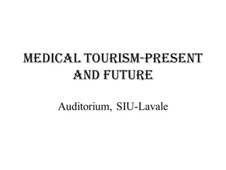 Medical Tourism-Present and Future Auditorium, SIU-Lavale.