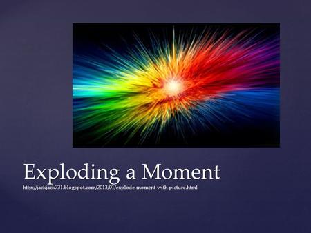 Exploding a Moment