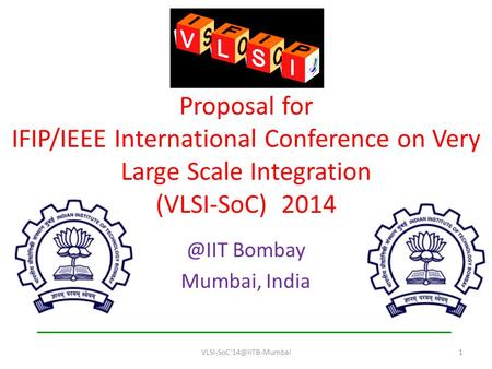 Proposal for IFIP/IEEE International Conference on Very Large Scale Integration (VLSI-SoC) Bombay Mumbai, India