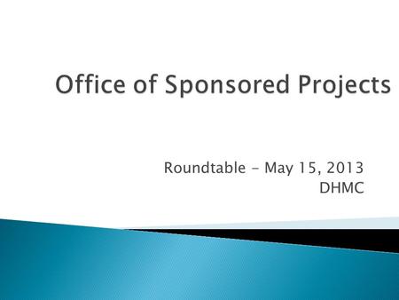 Roundtable - May 15, 2013 DHMC.  NIH is requiring the Research Performance Progress Report Commons Module for SNAP and Fellowships progress reports for.