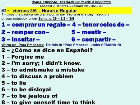 Word of the day (Palabra del día) : 1 - Copy the palabra del día (PDD) in the “Word of the Day” section of your notebook under Semana 29 – 3/2 – 3/6 1.