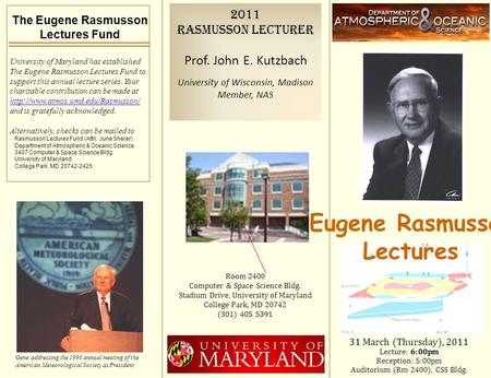 Eugene Rasmusson Lectures 31 March (Thursday), 2011 Lecture: 6:00pm Reception: 5:00pm Auditorium (Rm 2400), CSS Bldg. Room 2400 Computer & Space Science.