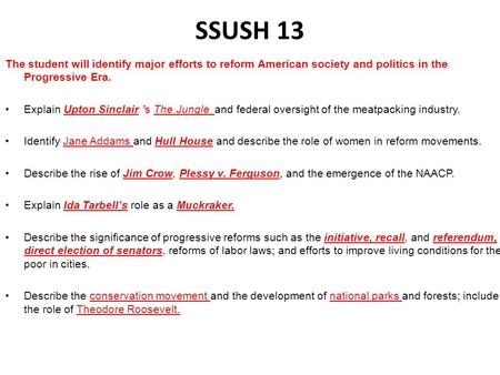 SSUSH 13 The student will identify major efforts to reform American society and politics in the Progressive Era. Explain Upton Sinclair ’s The Jungle.