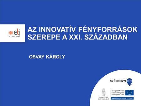 AZ INNOVATÍV FÉNYFORRÁSOK SZEREPE A XXI. SZÁZADBAN OSVAY KÁROLY.