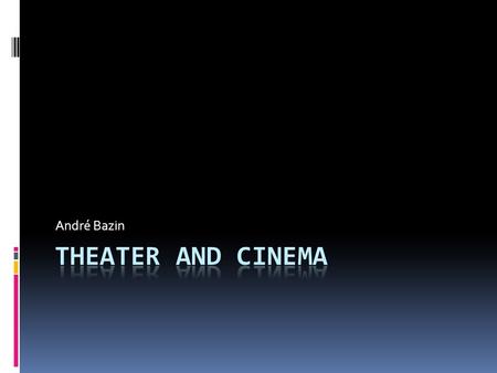 André Bazin. “What is specific to theater,” writes Henri Gouhier, in The Essence of Theater, “is the impossibility of separating off action & actor.”