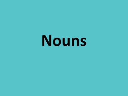 Nouns. https://www.youtube.com/watch?v=Qk4N5kkif GQ.