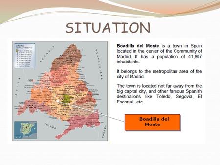 SITUATION. Boadilla in the map of Madrid Nowadays Boadilla has a population of 41.807 inhabitants and it’s in the 25th place among the towns of Madrid.