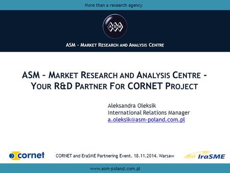 ASM – M ARKET R ESEARCH AND A NALYSIS C ENTRE ASM – M ARKET R ESEARCH AND A NALYSIS C ENTRE - Y OUR R&D P ARTNER F OR CORNET P ROJECT ASM – M ARKET R ESEARCH.