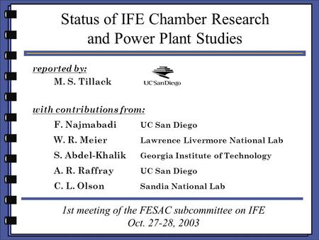 Reported by: M. S. Tillack with contributions from: F. Najmabadi UC San Diego W. R. Meier Lawrence Livermore National Lab S. Abdel-Khalik Georgia Institute.