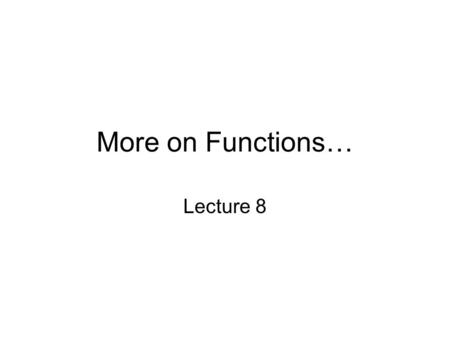 More on Functions… Lecture 8. Preserving Data between Calls to a function Persistent statement is declared in order to preserve some local information.