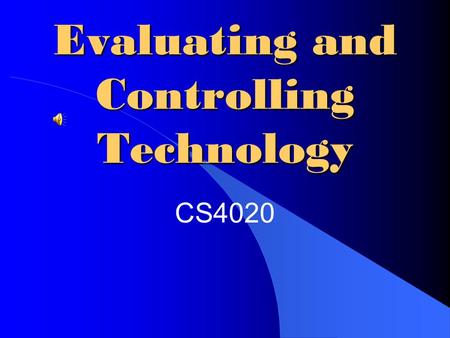 Evaluating and Controlling Technology