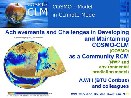 Achievements and Challenges in Developing and Maintaining COSMO-CLM (COSMO) as a Community RCM (NWP and environmental prediction model) A.Will (BTU Cottbus)