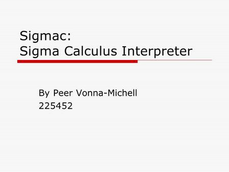 Sigmac: Sigma Calculus Interpreter By Peer Vonna-Michell 225452.