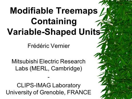 Modifiable Treemaps Containing Variable-Shaped Units Frédéric Vernier Mitsubishi Electric Research Labs (MERL, Cambridge) - CLIPS-IMAG Laboratory University.