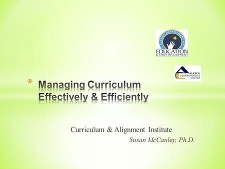 Curriculum & Alignment Institute Susan McCauley, Ph.D.