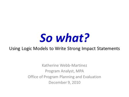 So what? Using Logic Models to Write Strong Impact Statements