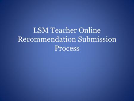 LSM Teacher Online Recommendation Submission Process.