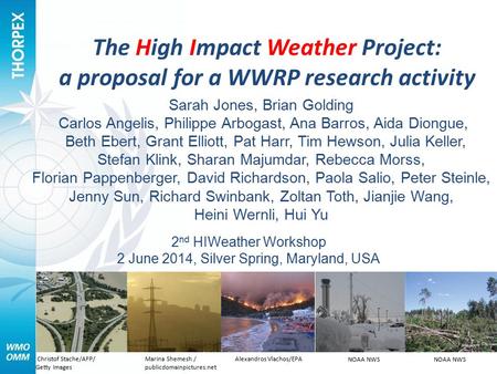 The High Impact Weather Project: a proposal for a WWRP research activity Sarah Jones, Brian Golding Carlos Angelis, Philippe Arbogast, Ana Barros, Aida.