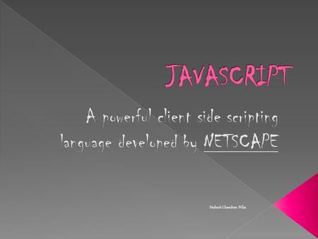 Mahesh Chandran Pillai.  JavaScript is an implementation of the ECMAScript language standard and is typically used to enable programmatic access to computational.