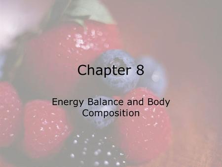 © 2008 Thomson - Wadsworth Chapter 8 Energy Balance and Body Composition.