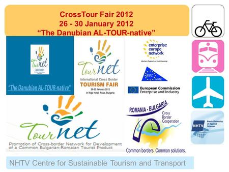 NHTV Centre for Sustainable Tourism and Transport CrossTour Fair 2012 26 - 30 January 2012 “The Danubian AL-TOUR-native”