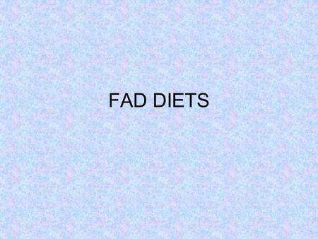 FAD DIETS. Definition Fad diets are diets that adhere to unique or unconventional dietary principles for the explicit purpose of losing a large amount.