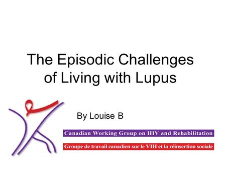 The Episodic Challenges of Living with Lupus By Louise B.