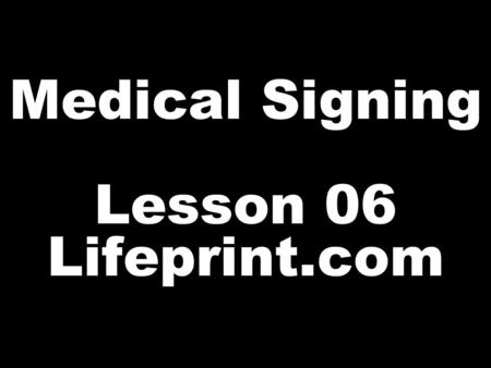 Medical Signing Lesson 06 Lifeprint.com. X CONSUME: The concept of consume when discussing nutrition is generally expressed as EAT.