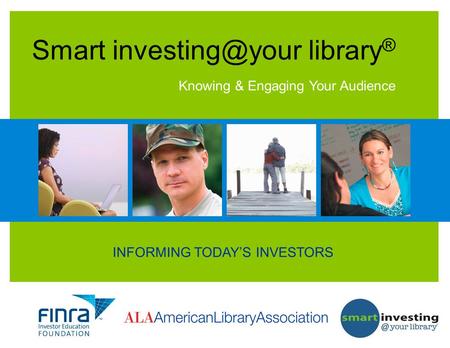 INFORMING TODAY’S INVESTORS Smart library ® Knowing & Engaging Your Audience.