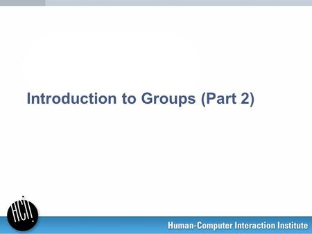 Introduction to Groups (Part 2). Potential Performance The tension in group work Groups are valuable: Perform better than the individuals who comprise.